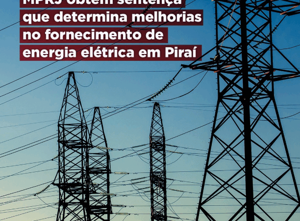 M MPRJ obtém sentença que determina melhorias no fornecimento de energia elétrica em Piraí