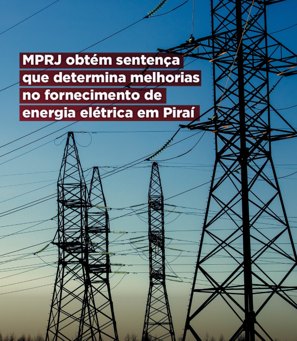M MPRJ obtém sentença que determina melhorias no fornecimento de energia elétrica em Piraí