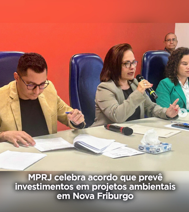 MPRJ celebra acordo que prevê investimentos em projetos ambientais em Nova Friburgo