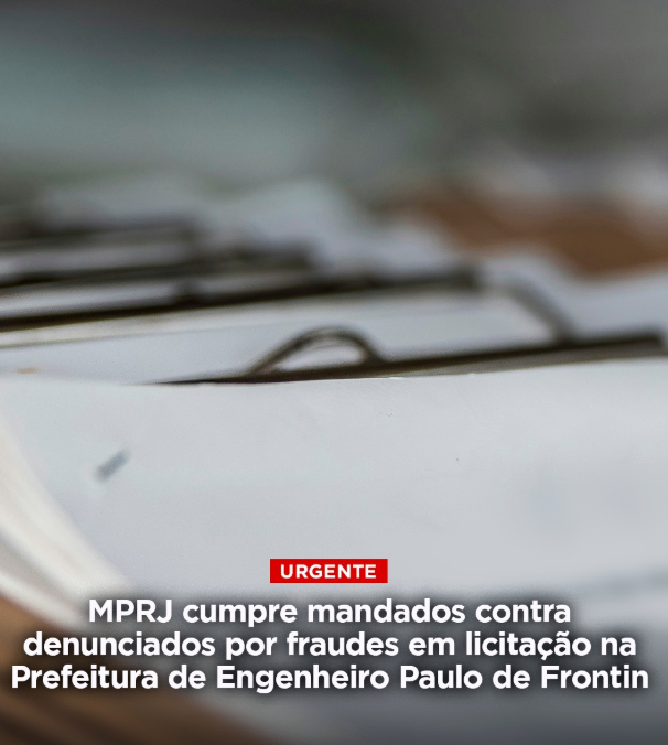MPRJ cumpre mandados contra denunciados por fraudes em licitação na Prefeitura de Engenheiro Paulo de Frontin