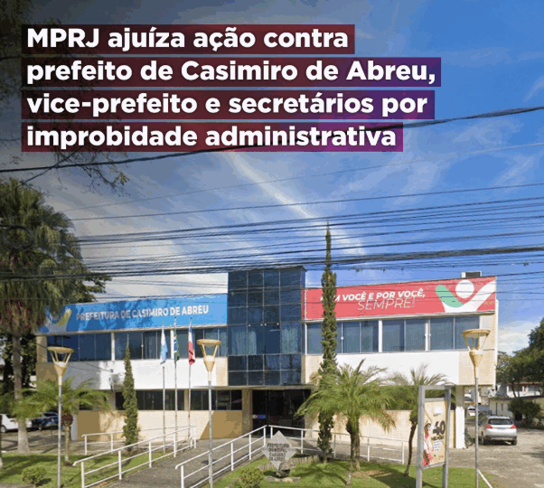 MPRJ ajuíza ação contra prefeito de Casimiro de Abreu, vice-prefeito e secretários por improbidade administrativa