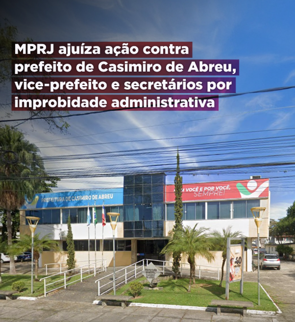 MPRJ ajuíza ação contra prefeito de Casimiro de Abreu, vice-prefeito e secretários por improbidade administrativa