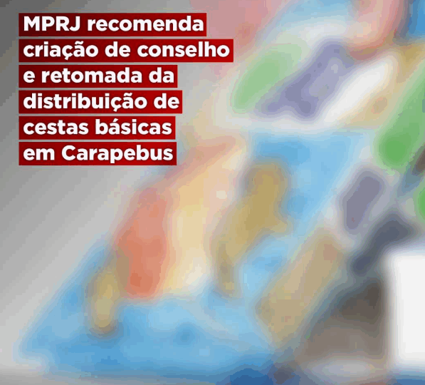 MPRJ recomenda criação de conselho e retomada da distribuição de cestas básicas em Carapebus