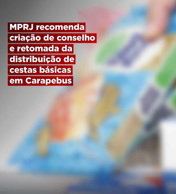 MPRJ recomenda criação de conselho e retomada da distribuição de cestas básicas em Carapebus