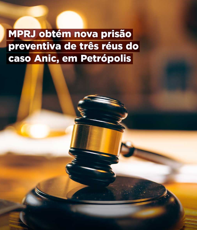 MPRJ obtém nova prisão preventiva de três réus do caso Anic, em Petrópolis