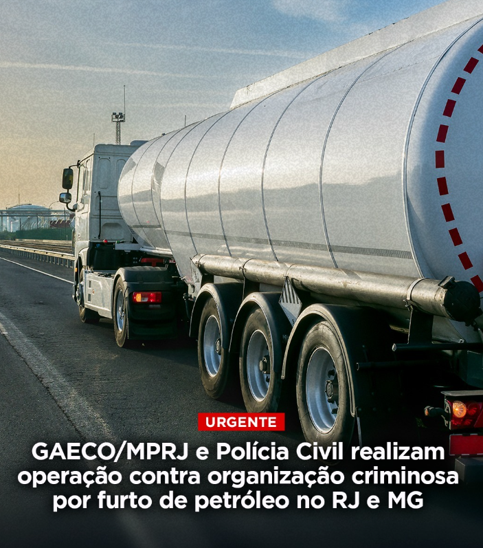 GAECO/MPRJ e Polícia Civil realizam operação contra organização criminosa especializada na prática de furto de petróleo no RJ e MG