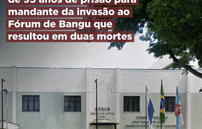 MPRJ obtém condenação de 95 anos de prisão para mandante da invasão ao Fórum de Bangu que resultou em duas mortes