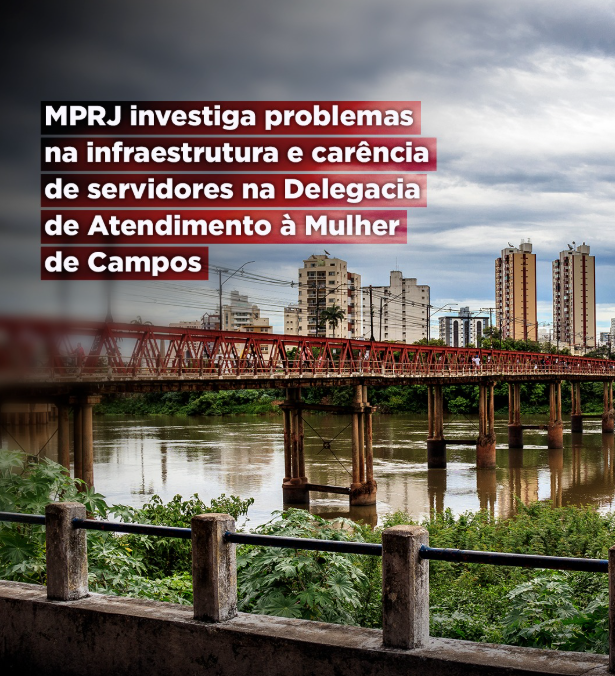 MPRJ investiga problemas na infraestrutura e carência de servidores na Delegacia de Atendimento à Mulher de Campos