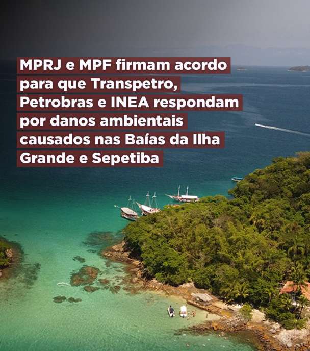 MPRJ e MPF firmam acordo para que Transpetro, Petrobrás e INEA respondam por danos ambientais causados nas Baías da Ilha Grande e Sepetiba