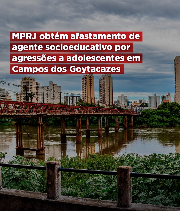 MPRJ obtém afastamento de agente socioeducativo por agressões a adolescentes em Campos dos Goytacazes