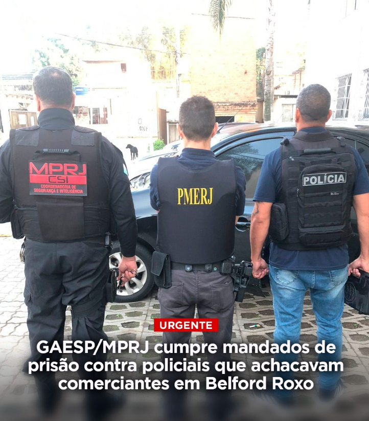 GAESP/MPRJ cumpre mandados de prisão contra policiais que achacavam comerciantes em Belford Roxo