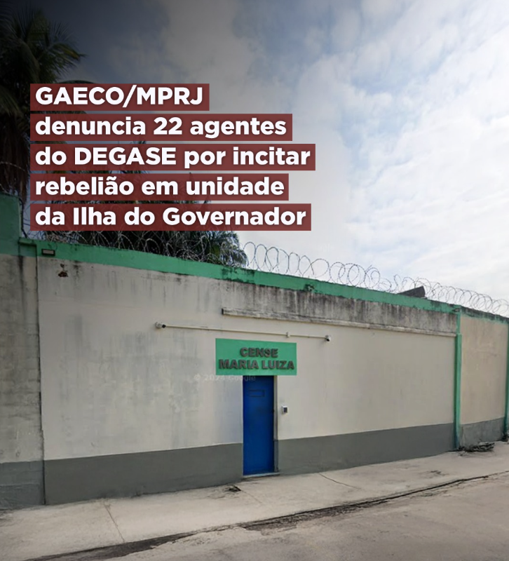 GAECO/MPRJ denuncia 22 agentes do DEGASE por incitar rebelião em unidade da Ilha do Governador