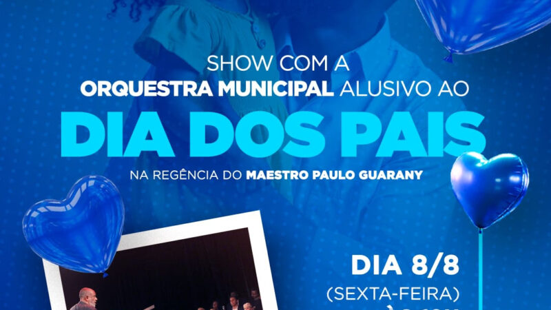 Orquestra Municipal faz show especial de Dia dos Pais nesta sexta-feira