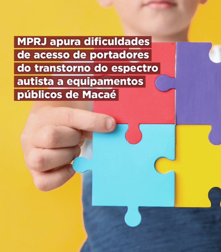 MPRJ apura dificuldades de acesso de portadores do transtorno do espectro autista a equipamentos públicos de Macaé