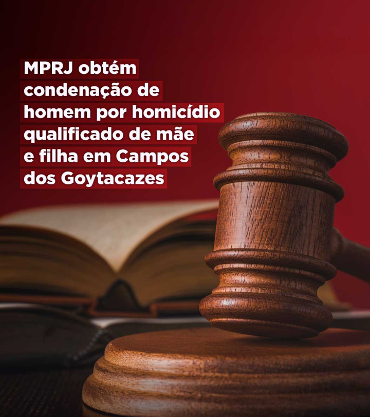 MPRJ obtém condenação de homem por homicídio qualificado de mãe e filha em Campos dos Goytacazes