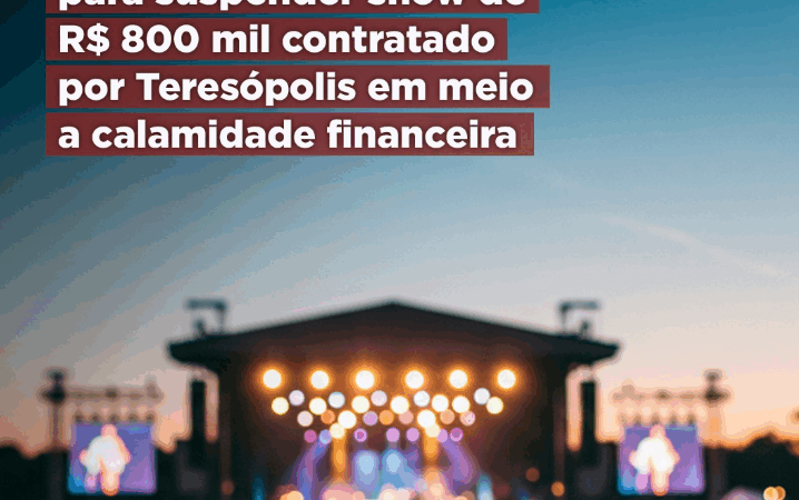MPRJ entra com ação para suspender show de R$ 800 mil contratado por Teresópolis em meio a calamidade financeira