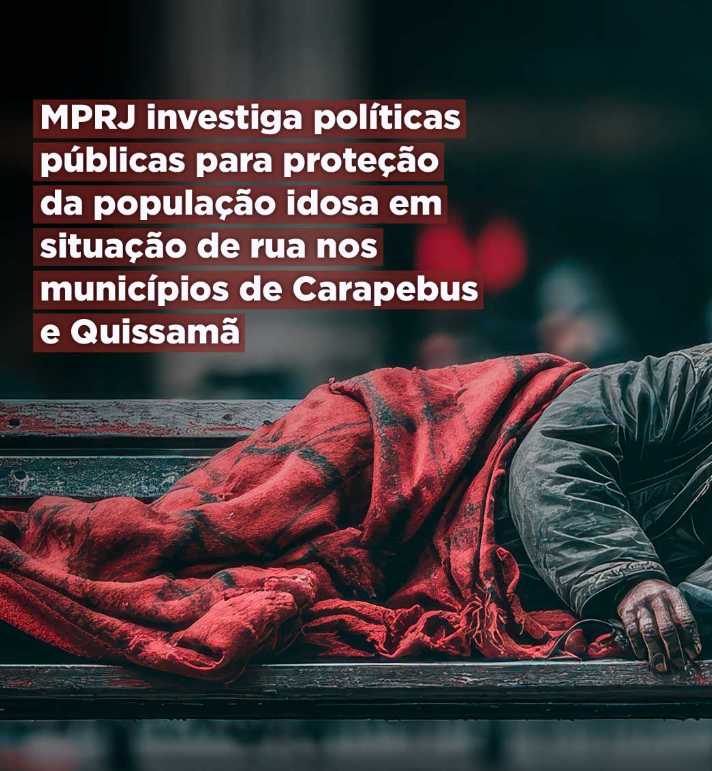 MPRJ investiga políticas públicas para proteção da população idosa em situação de rua nos municípios de Carapebus e Quissamã