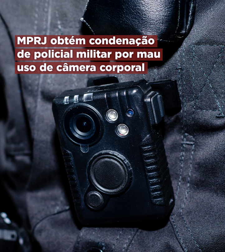 MPRJ obtém condenação de policial militar por mau uso de câmera corporal