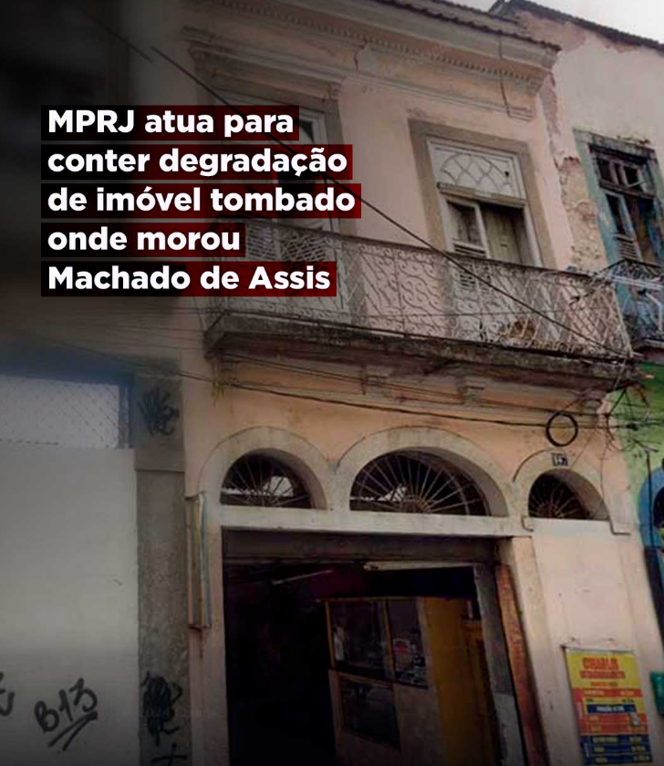 MPRJ atua para conter degradação de imóvel tombado onde morou Machado de Assis