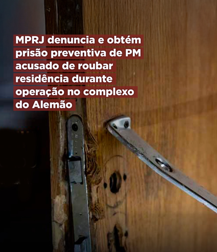 MPRJ denuncia e obtém prisão preventiva de PM acusado de roubar residência durante operação no complexo do Alemão