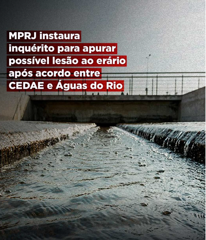 MPRJ instaura inquérito para apurar possível lesão ao erário após acordoentre CEDAE e Águas do Rio