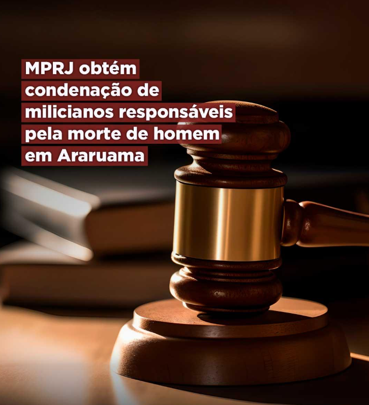 MPRJ obtém condenação de milicianos responsáveis pela morte de homem em Araruama