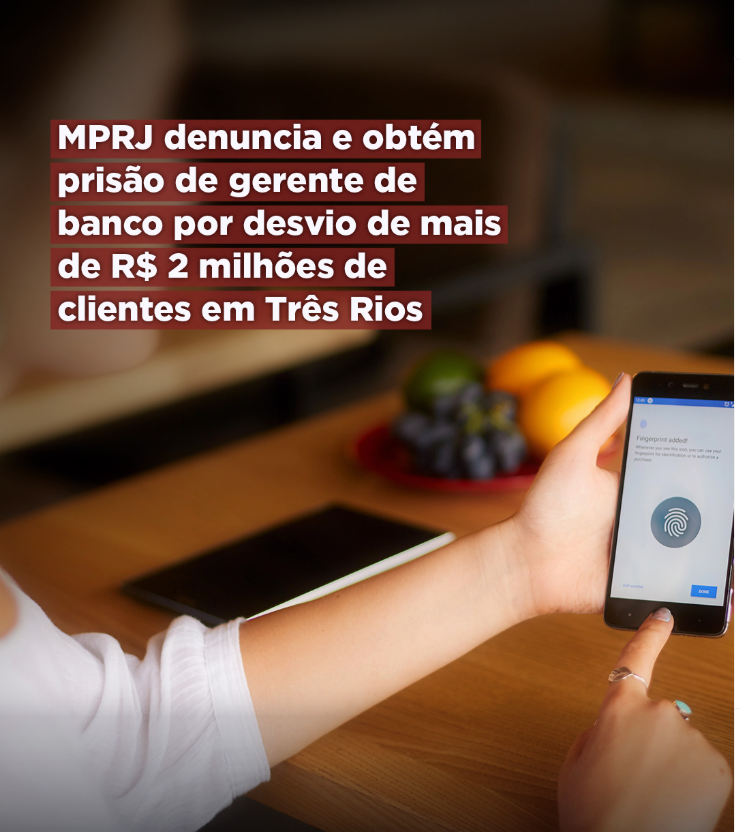 MPRJ denuncia e obtém prisão de gerente de banco por desvio de mais de R$ 2 milhões de clientes em Três Rios