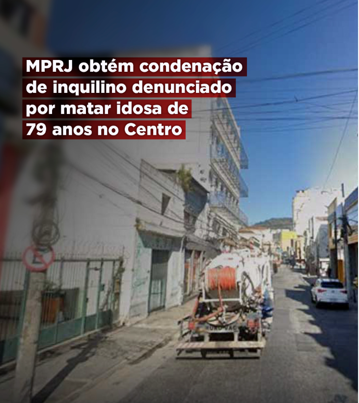 MPRJ obtém condenação de inquilino denunciado por matar idosa de 79 anos no Centro