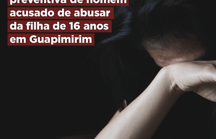 MPRJ obtém prisão preventiva de homem acusado de abusar sexualmente da filha de 16 anos em Guapimirim  