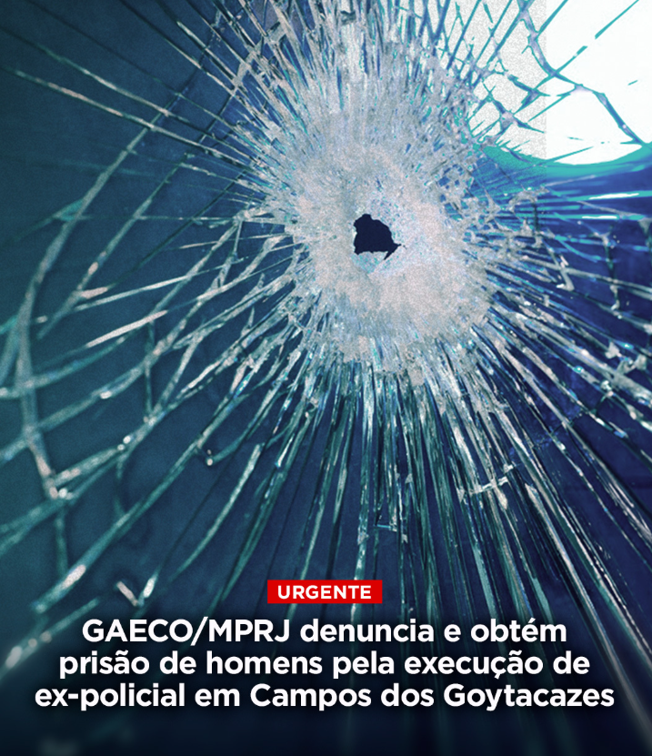 GAECO/MPRJ denuncia e obtém prisão de cinco homens pela execução de ex-policial penal em Campos dos Goytacazes