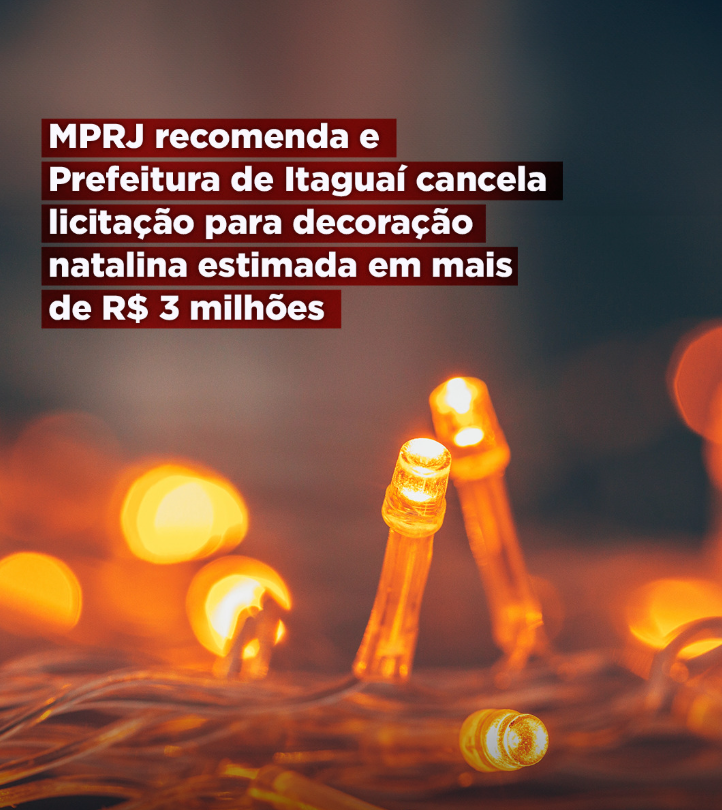 MPRJ recomenda e Prefeitura de Itaguaí cancela licitação para decoração natalina estimada em mais de R$ 3 milhões 