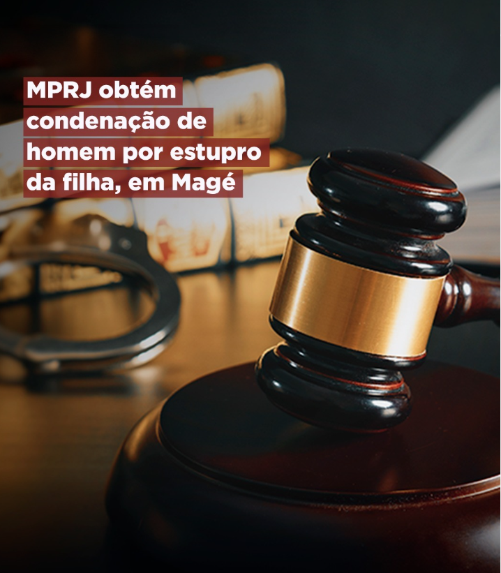 MPRJ obtém condenação de homem por estupro da filha, em Magé