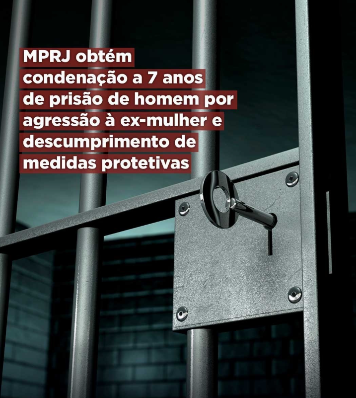 MPRJ obtém condenação a 7 anos de prisão de homem por agressão à ex-mulher e descumprimento de medidas protetivas