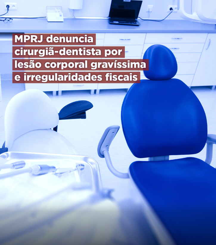 MPRJ denuncia cirurgiã-dentista por lesão corporal gravíssima e irregularidades fiscais 