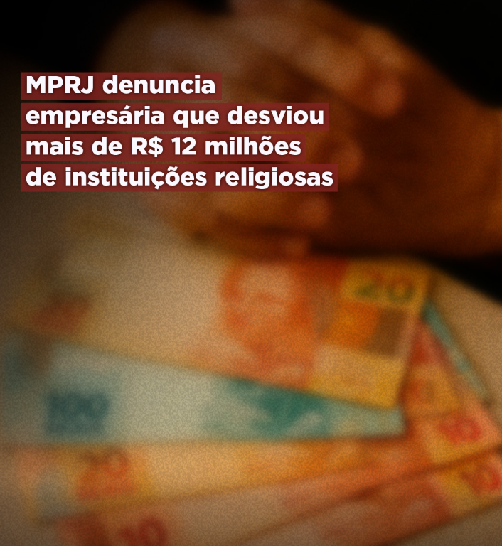 MPRJ denuncia empresária que desviou mais de R$ 12 milhões de instituições religiosas