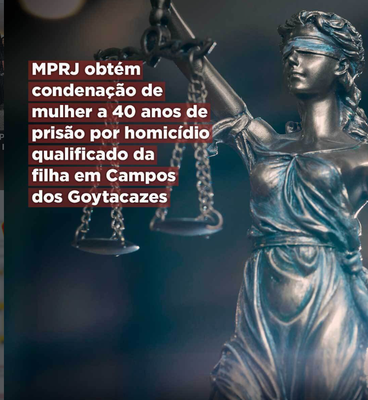 MPRJ obtém condenação de mulher a 40 anos de prisão por homicídio qualificado da filha em Campos dos Goytacazes