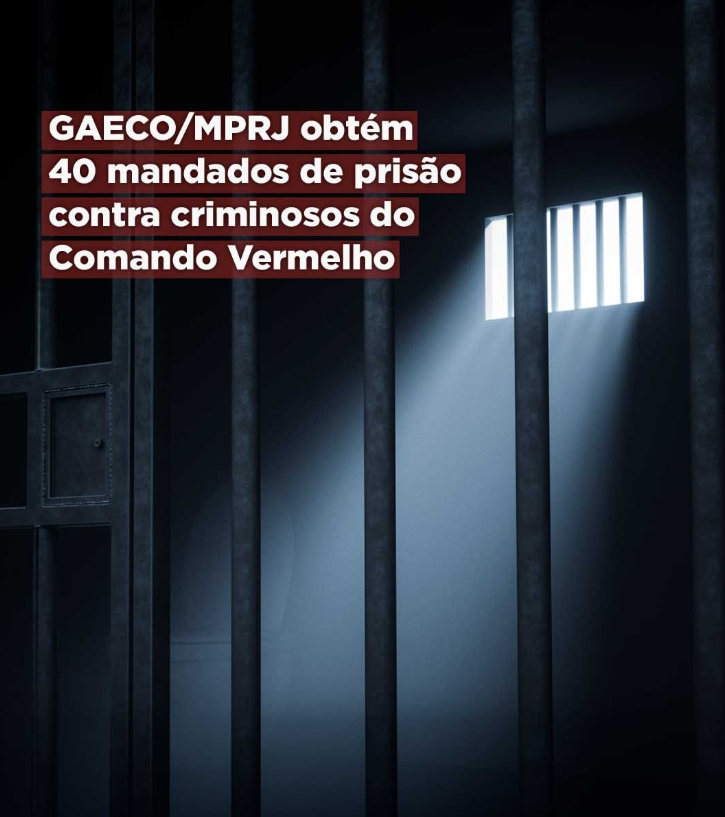 GAECO/MPRJ obtém 40 mandados de prisão contra criminosos do Comando Vermelho