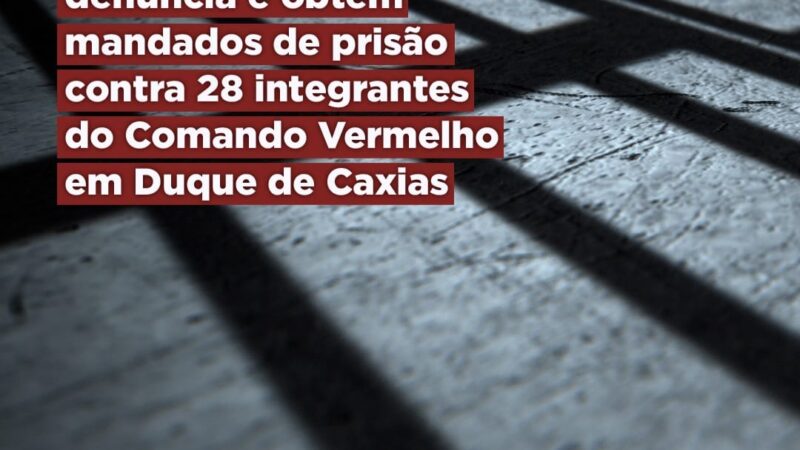 GAECO/MPRJ denuncia e obtém mandados de prisão contra 28 integrantes do Comando Vermelho em Duque de Caxias