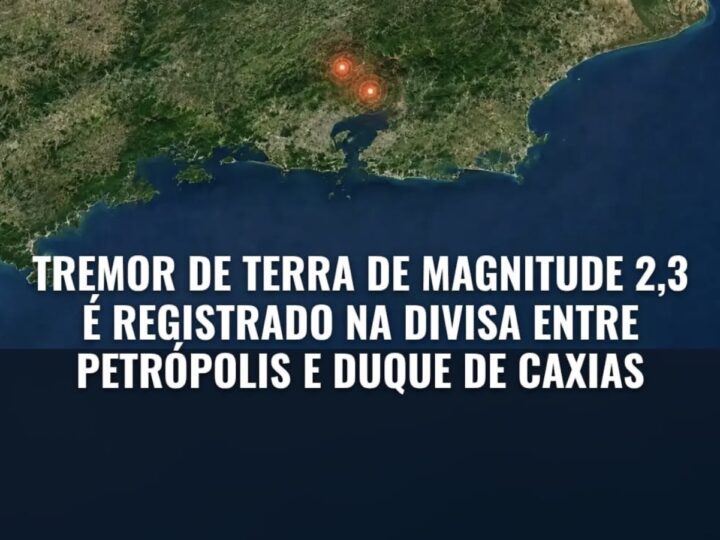TREMOR DE TERRA DE MAGNITUDE 2,3 É REGISTRADO NA DIVISA ENTRE PETRÓPOLIS E DUQUE DE CAXIAS